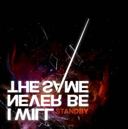 I Will Never Be The Same : Standby